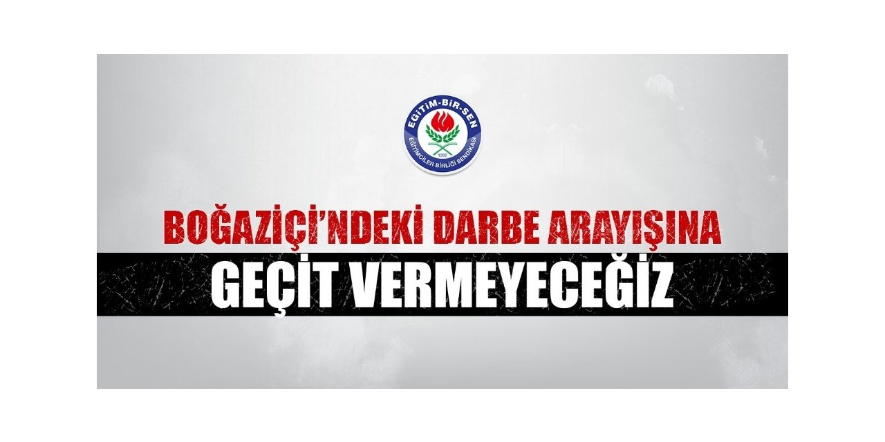 Eğitim-Bir-Sen: “Boğaziçi’ndeki darbe arayışına geçit vermeyeceğiz”