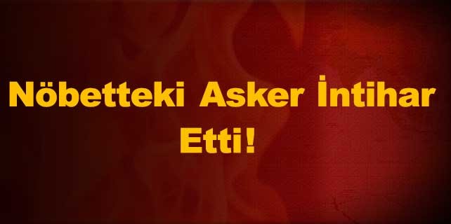 Karapınar'da nöbetteki asker intihar etti