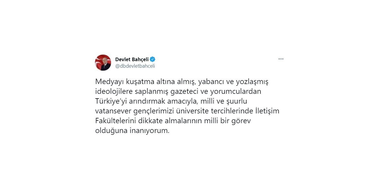 MHP Lideri Bahçeli: "Vatansever gençlerimizi üniversite tercihlerinde İletişim Fakültelerini dikkate almalarının milli bir görev olduğuna inanıyorum"