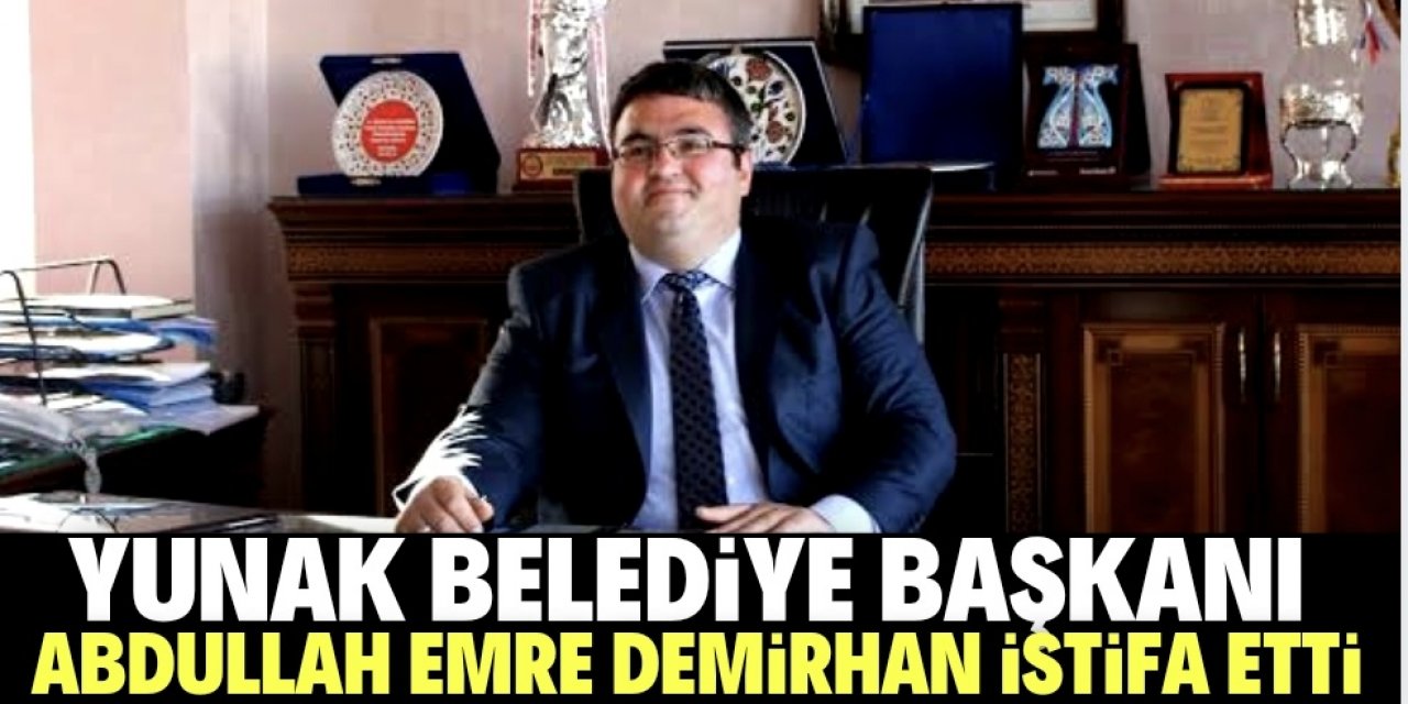 Yunak Belediye Başkanı Abdullah Emre Demirhan istifa mı etti?