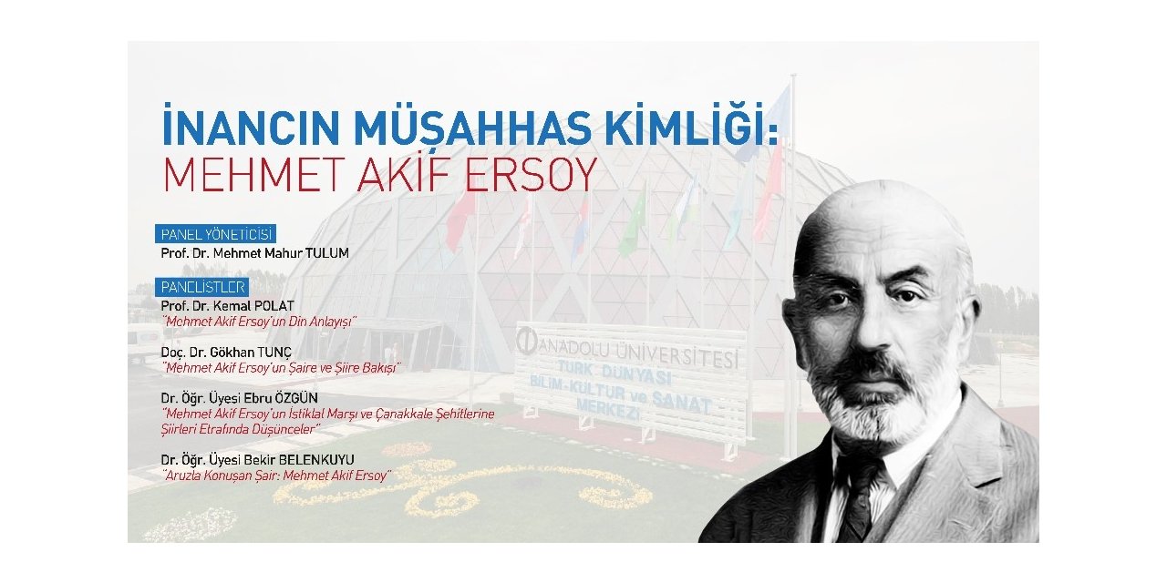 Anadolu Üniversitesi’nde “İnancın Müşahhas Kimliği: Mehmet Akif Ersoy” paneli gerçekleştirildi