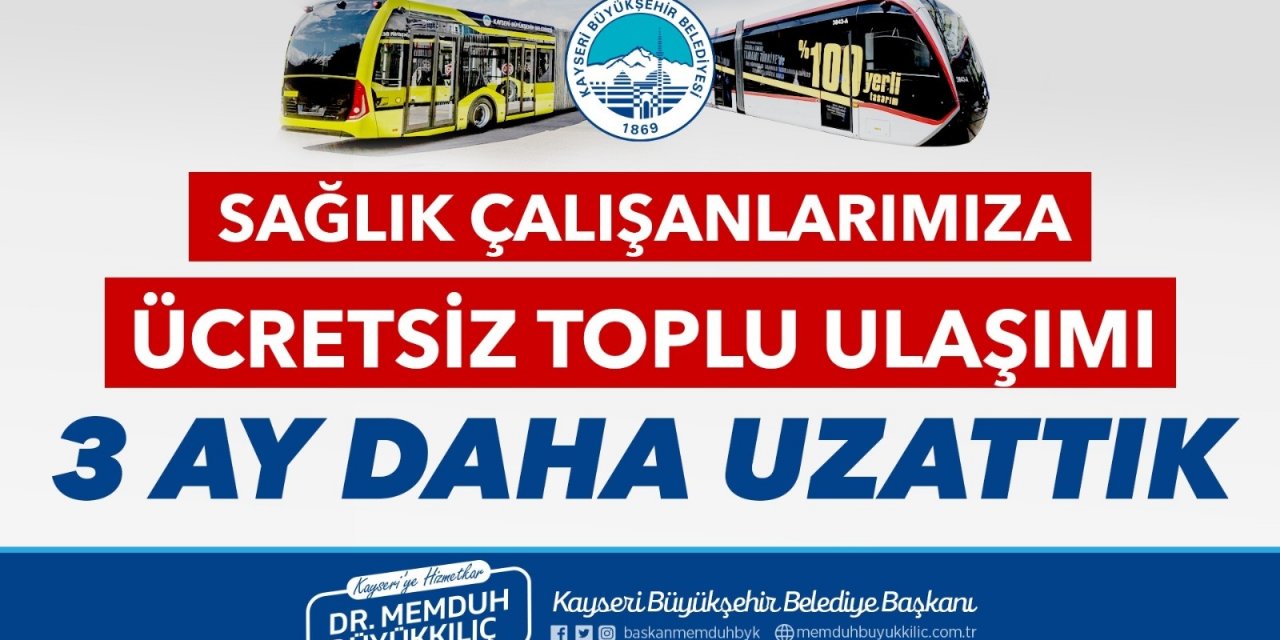 Büyükkılıç, sağlık çalışanlarına ücretsiz ulaşımı 3 ay daha uzattı