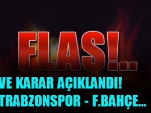 TFF'nin F.Bahçe - Trabzon maçı kararı!