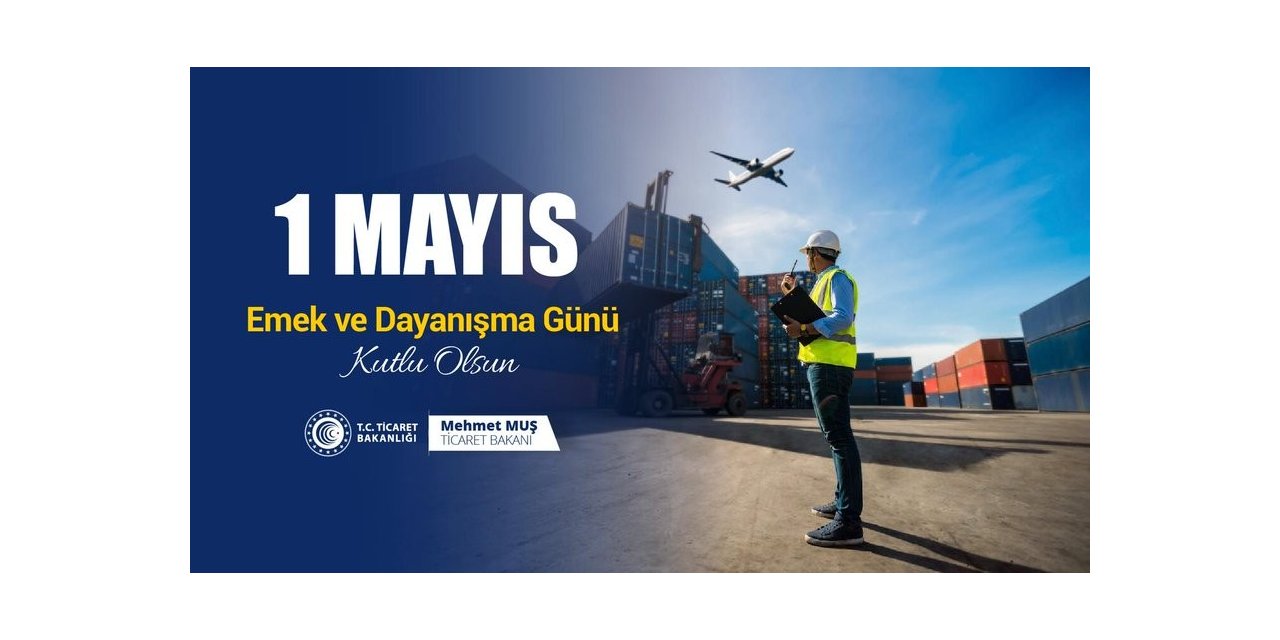 Bakanlar, 1 Mayıs Emek ve Dayanışma Günü’nü kutladı