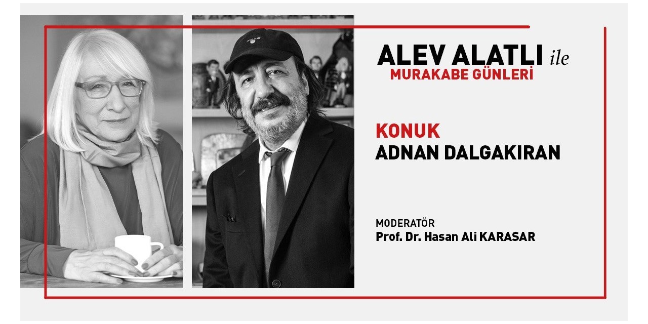 Alev Alatlı ile Murakabe Günleri’nin konuğu Adnan Dalgakıran oldu