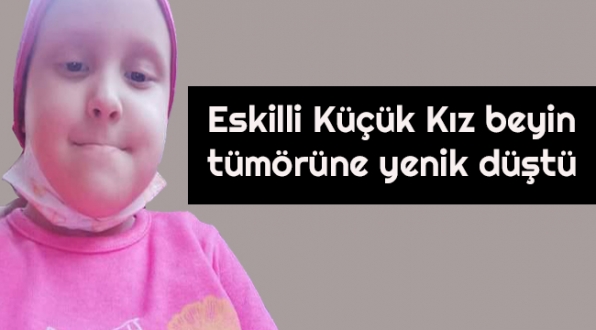 Eskilli Küçük Kız Beyin Tümörüne Yenik Düştü