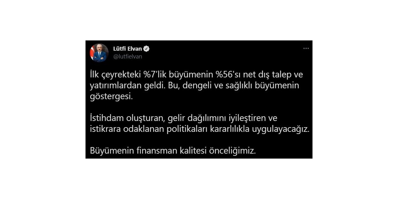 Bakan Elvan: “İlk çeyrekteki yüzde 7’lik büyümenin yüzde 56’sı net dış talep ve yatırımlardan geldi”