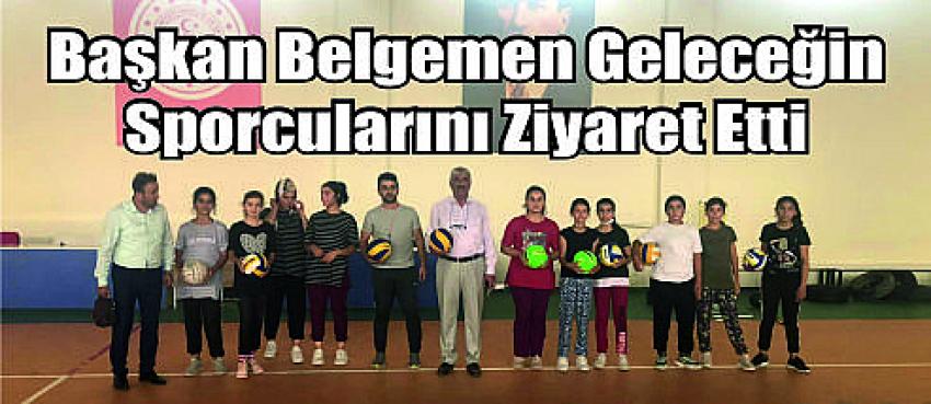 Başkan Belgemen Geleceğin Sporcularını Ziyaret Etti