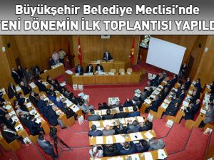 Büyükşehir Belediye Meclisi’nde Yeni Dönemin İlk Toplantısı Yapıldı