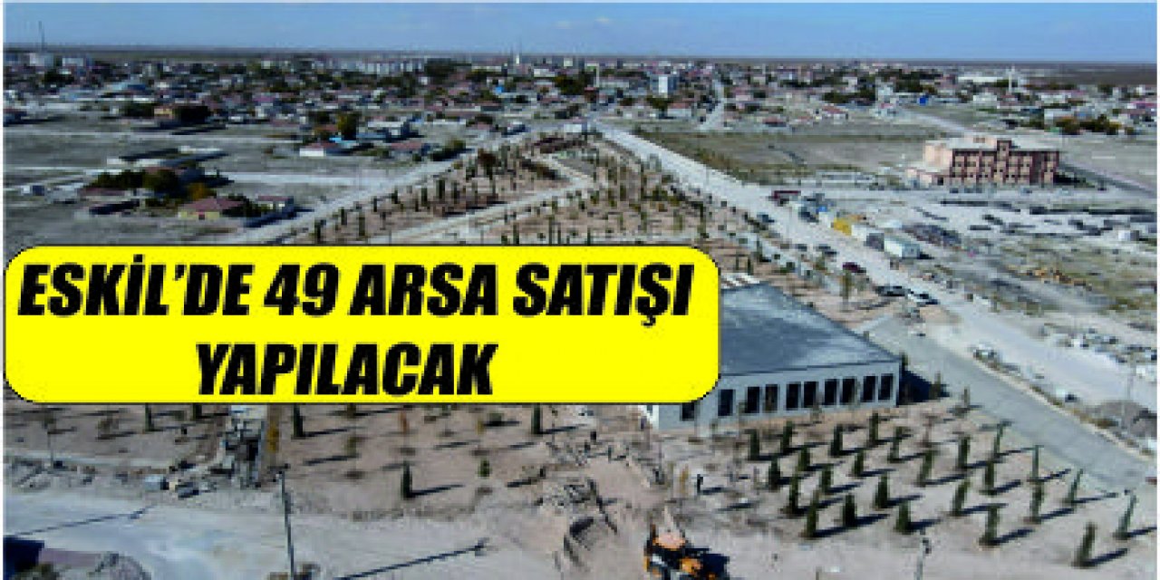 Eskil'de ihale ile 49 arsanın satışı gerçekleşecek