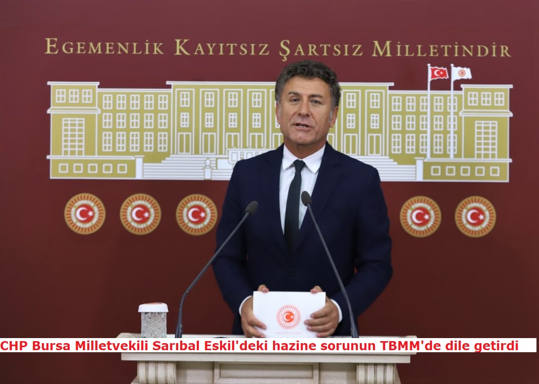 CHP Bursa Milletvekili Sarıbal Eskil'deki hazine sorunun TBMM'de dile getirdi