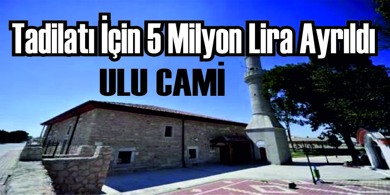 Eskil Ulu Camii'nin tadilatı için 5 Milyon Lira ayrıldı