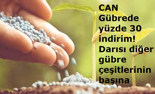 CAN Gübrede yüzde 30 indirim! Darısı diğer gübre çeşitlerine!