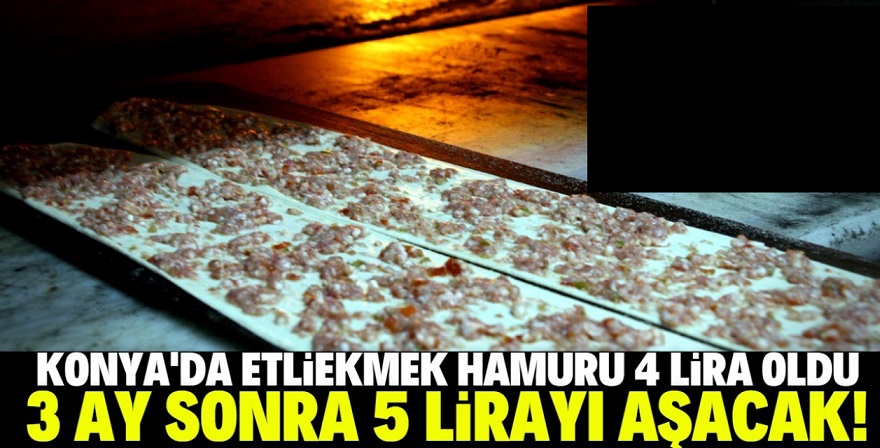 Konya'da Etliekmek Hamuru 4 TL oldu