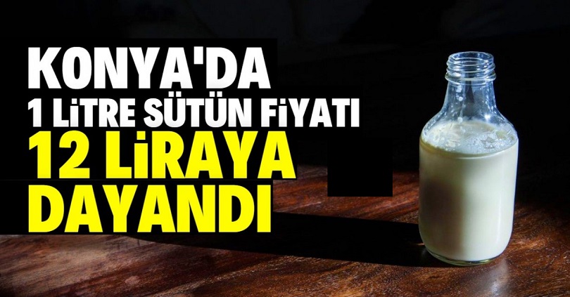 Konya'daki marketlerde süt fiyatları 12 TL'ye dayandı!