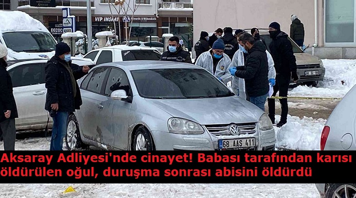 Aksaray Adliyesi'nde cinayet! Babası tarafından karısı öldürülen oğul, duruşma sonrası abisini öldürdü