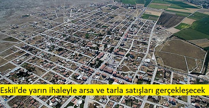 Eskil'de yarın ihaleyle arsa ve tarla satışları gerçekleşecek