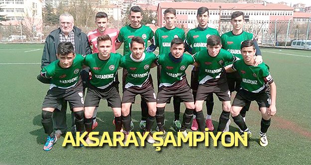 Aksaray Karadenizspor U17 Destan Yazdı