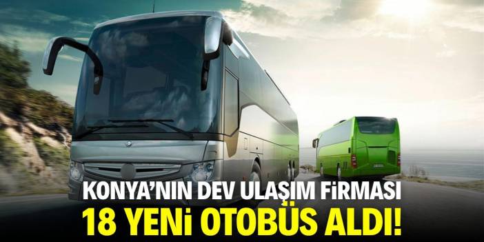 Konya’nın Köklü Firması Filosunu Güçlendirdi