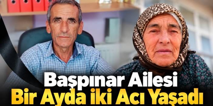 Başpınar Ailesi Bir Ayda İki Acı Yaşadı
