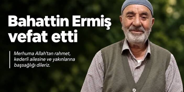Bahattin Ermiş vefat etti